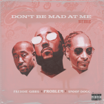PROBLEM featuring FREDDIE GIBBS, SNOOP DOGG 'DON’T BE MAD AT ME' (REMIX).png
