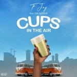 F Jay (Fumbani Louis Changaya) - 'Cups In The Air' featuring Zar The Supreme.jpg