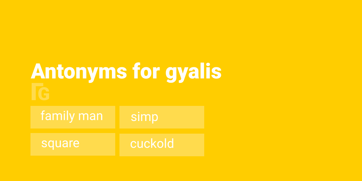 Antonyms for gyalis